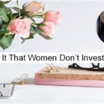 Why Is It That More Women Don’t Invest?